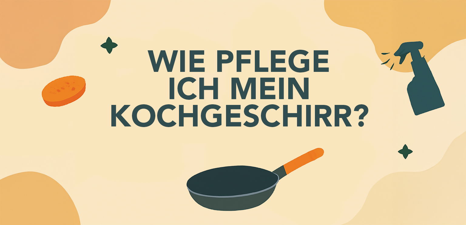 Wie pflege ich mein Kochgeschirr richtig?